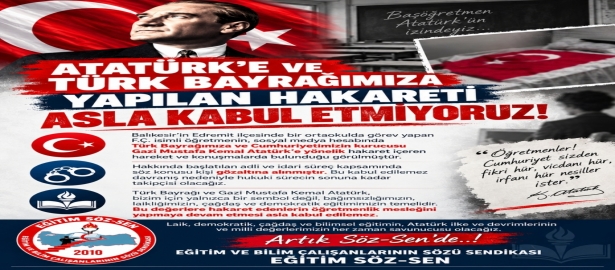 ATATÜRK'E VE BAYRAĞIMIZA YAPILAN SAYGISIZLIĞI KABUL ETMİYORUZ!